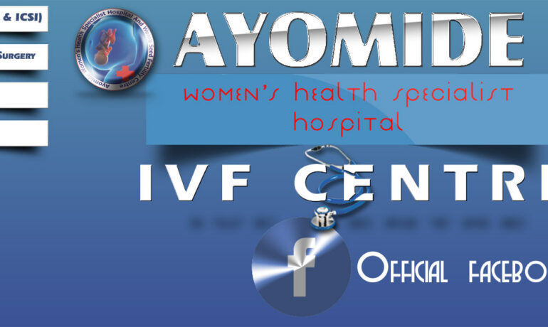 Ayomide Women’s Health Specialist Hospital & IVF (Fertility) Centre/Ayomide Women’s Health Specialist Hospital & Womb Seed Fertility Clinic 